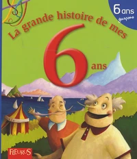 La grande histoire de mes 6 ans