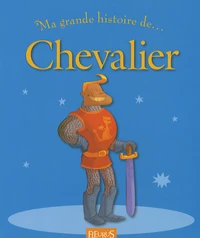 Ma grande histoire de... Chevalier