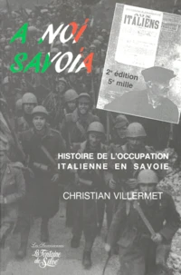 A Noi Savoia. Histoire De L'Occupation Italienne En Savoie, Novembre 1942-Septembre 1943, 2eme Edition