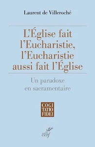 L'Eglise fait l'Eucharistie, l'Eucharistie aussi fait l'Eglise