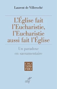 L'Eglise fait l'Eucharistie, l'Eucharistie aussi fait l'Eglise