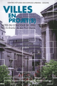 Jean-Paul Charrié - Villes En Projet(S). Colloque, Talence, 23-24 Mars 1995.