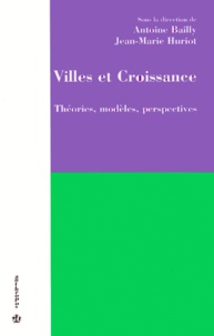 Antoine S. Bailly - Villes Et Croissance. Theories, Modeles, Perspectives.