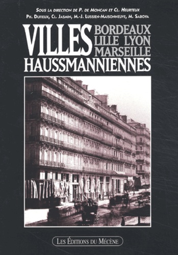 Patrice de Moncan - Villes Haussmanniennes. Bordeaux, Lille, Lyon, Marseille.