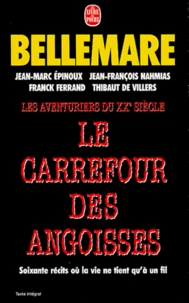 Les Aventuriers Du Xxeme Siecle : Le Carrefour Des Angoisses. Soixante Recits Ou La Vie Ne Tient Qu'A Un Fil