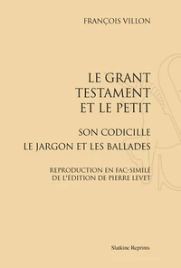 Le grant testament et le Petit, son codicille, le Jardon et les Ballades
