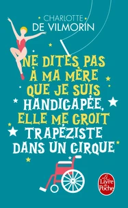 Ne dites pas à ma mère que je suis handicapée, elle me croit trapéziste dans un cirque