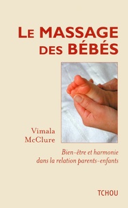 Vimala McClure - Le massage des bébés - Bien-être et harmonie dans la relation parents-enfants.