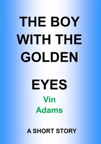 The Boy With The Golden Eyes: A Short Story