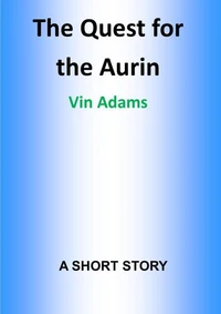 The Quest for the Aurin: A Short Story