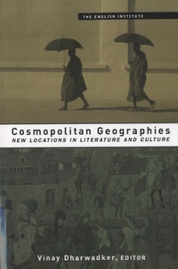 Vinay Dharwadker - Cosmopolitan Geographies - New Locations in Literature and Culture.