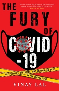 Vinay Lal - The Fury of COVID-19 - The Politics, Histories, and Unrequited Love of the Coronavirus.