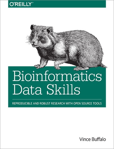 Vince Buffalo - Bioinformatics Data Skills - Reproducible and Robust Research with Open Source Tools.