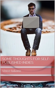  Vince Iuliano - Some Thoughts for Self-Published Indies.