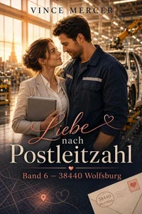 Liebe nach Postleitzahl Band 6 — 38440 Wolfsburg