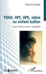TDAH, HPI, HPE, zèbre ou enfant ludion