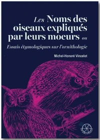 Les noms des oiseaux expliqués par leurs moeurs ou Essais étymologiques sur l'ornithologie