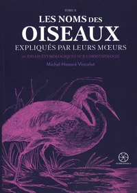 Les noms des oiseaux expliqués par leurs moeurs ou Essais étymologiques sur l'ornithologie