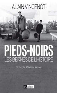 Pieds-noirs, les bernés de l'Histoire