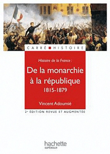 De la monarchie à la république 1815-1879 2e édition revue et augmentée