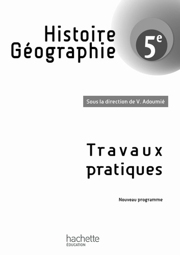 Vincent Adoumié - Histoire géographie 5e, Travaux Pratiques.