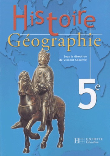 Vincent Adoumié et  Collectif - Histoire-Geographie 5eme.