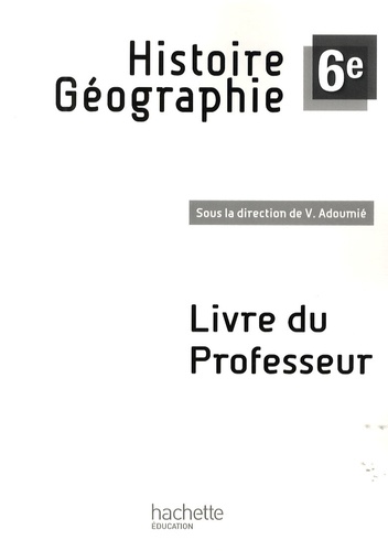 Vincent Adoumié - Histoire-Géographie 6e - Livre du professeur.