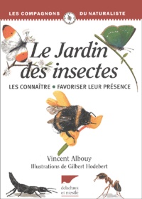 Vincent Albouy - Le jardin des insectes - Les connaître, Favoriser leur présence.