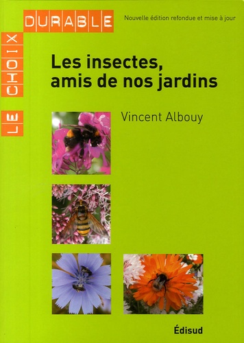 Vincent Albouy - Les insectes, amis de nos jardins.