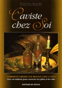 Vincent Allard - Caviste Chez Soi. Comment Creer Une Bonne Cave A Vins.