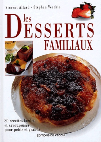 Vincent Allard et Stéphan Vecchio - Les desserts familiaux.
