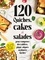 120 quiches, cakes et salades pour composer des tablées, pique-niques ou dîners faciles