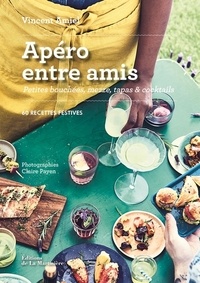 Vincent Amiel - Apéro entre amis - Petites bouchées, mezze, tapas & cocktails.