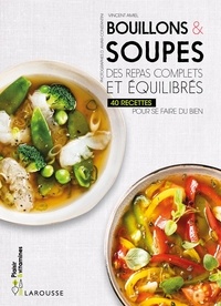 Vincent Amiel - Bouillons & soupes - Des repas complets et équilibrés - 40 recettes pour se faire du bien.