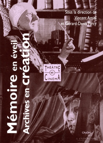 Vincent Amiel - Mémoire en éveil, archives en création : le point de vue du théâtre et du cinéma (actes du colloque du 13 au 15 mars 2003).