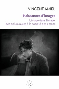 Vincent Amiel - Naissances d'images - L'image dans l'image, des enluminures à la société des écrans.