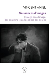 Vincent Amiel - Naissances d'images - L'image dans l'image, des enluminures à la société des écrans.
