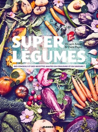 Vincent Amiel et Claire Payen - Super légumes - Des conseils et des recettes hautes en couleurs et en saveurs !.
