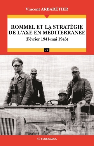 Vincent Arbarétier - Rommel et la stratégie de l'Axe en Méditerranée (février 1941-mai 1943).