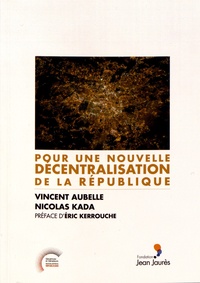 Vincent Aubelle et Nicolas Kada - Pour une nouvelle décentralisation de la République.