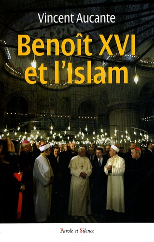 Vincent Aucante - Benoît XVI et l'Islam.