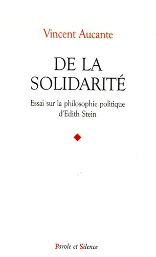 Vincent Aucante - De la solidarité - Essai sur la philosophie politique d'Edith Stein.