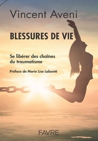 Téléchargez des livres électroniques gratuits pour iphone Blessures de vie  - Se libérer des chaînes du traumatisme par Vincent Aveni MOBI RTF PDB in French