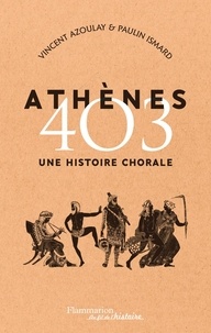 Vincent Azoulay et Paulin Ismard - Athènes 403 - Une histoire chorale.