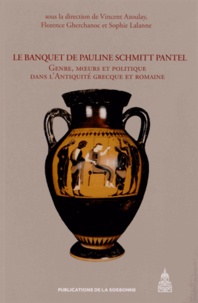 Vincent Azoulay et Florence Gherchanoc - Le Banquet de Pauline Schmitt Pantel - Genre, moeurs et politique dans l'Antiquité grecque et romaine.