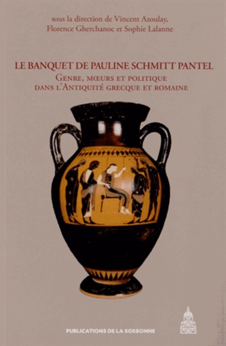 Le Banquet de Pauline Schmitt Pantel. Genre, moeurs et politique dans l'Antiquité grecque et romaine
