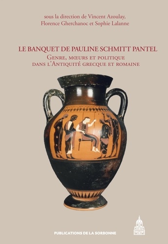 Le Banquet de Pauline Schmitt Pantel. Genre, moeurs et politique dans l'Antiquité grecque et romaine