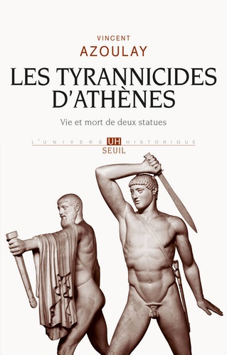 Les tyrannicides d'Athènes. Vie et mort de deux statues