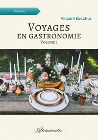 Vincent Bacchus - Voyages en gastronomie, volume 1.