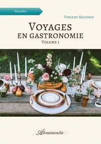 Vincent Bacchus - Voyages en gastronomie 1 : Voyages en gastronomie, volume 1.